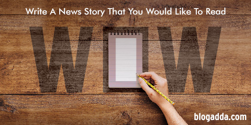 Write A News Story That You Would Like To Read