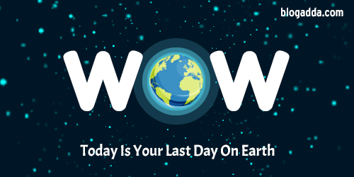 WOW: Today Is Your Last Day On Earth