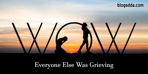 WOW: Everyone Else Was Grieving