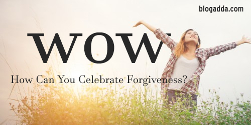 WOW: How Can You Celebrate Forgiveness?